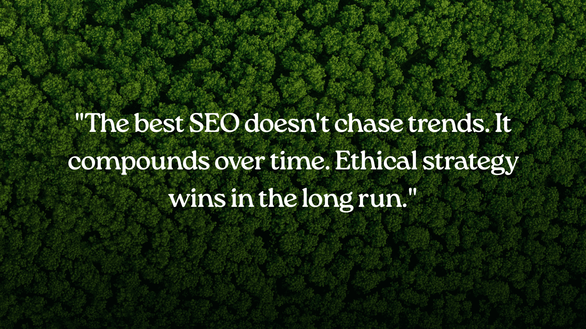 The best SEO doesn't chase trends — it compounds over time. Ethical strategy wins in the long run.